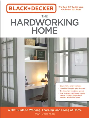 Black & Decker Das fleißige Heim: Ein DIY-Leitfaden zum Arbeiten, Lernen und Leben zu Hause - Black & Decker the Hardworking Home: A DIY Guide to Working, Learning, and Living at Home
