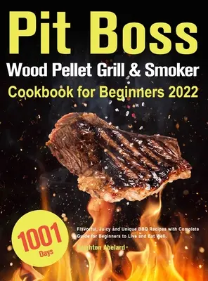 Pit Boss Holzpelletgrill & Smoker Kochbuch für Einsteiger 2022 - Pit Boss Wood Pellet Grill & Smoker Cookbook for Beginners 2022