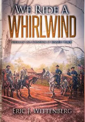 Wir reiten einen Wirbelwind: Sherman und Johnston bei Bennett Place - We Ride a Whirlwind: Sherman and Johnston at Bennett Place