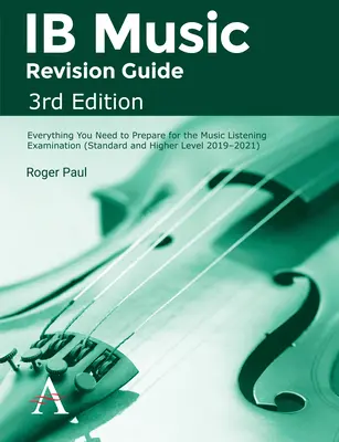 Ib Music Revision Guide, 3. Auflage: Alles, was Sie zur Vorbereitung auf die Prüfung zum Musikhören brauchen - Ib Music Revision Guide, 3rd Edition: Everything You Need to Prepare for the Music Listening Examination