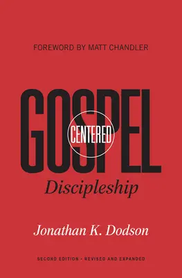 Evangeliumszentrierte Jüngerschaft: Überarbeitet und erweitert - Gospel-Centered Discipleship: Revised and Expanded