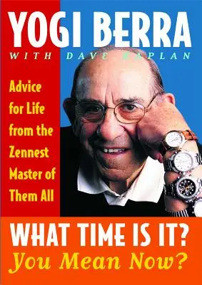 Wie spät ist es? Du meinst jetzt? Ratschläge für das Leben vom größten Zenner von allen - What Time Is It? You Mean Now?: Advice for Life from the Zennest Master of Them All