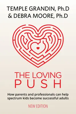 The Loving Push, 2. Auflage: Ein Leitfaden für die erfolgreiche Vorbereitung von Spektrum-Kindern auf das Erwachsensein - The Loving Push, 2nd Edition: A Guide to Successfully Prepare Spectrum Kids for Adulthood