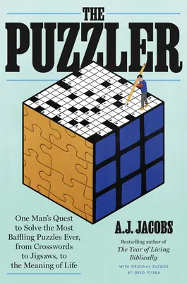 Der Puzzler: Die Suche eines Mannes nach den verblüffendsten Rätseln aller Zeiten, von Kreuzworträtseln über Puzzles bis zum Sinn des Lebens - The Puzzler: One Man's Quest to Solve the Most Baffling Puzzles Ever, from Crosswords to Jigsaws to the Meaning of Life