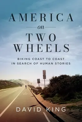 Amerika auf zwei Rädern: Mit dem Fahrrad von Küste zu Küste auf der Suche nach menschlichen Geschichten - America on Two Wheels: Biking Coast to Coast in Search of Human Stories