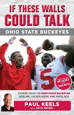 Wenn diese Mauern sprechen könnten: Ohio State Buckeyes: Geschichten von der Seitenlinie, der Umkleidekabine und der Pressebox der Buckeyes - If These Walls Could Talk: Ohio State Buckeyes: Stories from the Buckeyes Sideline, Locker Room, and Press Box