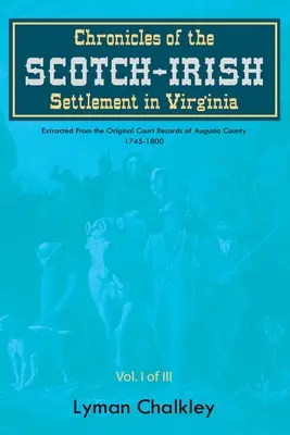 Chroniken der schottisch-irischen Siedlung in Virginia: Auszug aus den Originalgerichtsakten von Augusta County, 1745-1800 - Chronicles of the Scotch-Irish Settlement in Virginia: Extracted From the Original Court Records of Augusta County, 1745-1800
