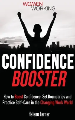 Selbstvertrauen-Booster: Wie Sie in der sich verändernden Arbeitswelt Ihr Selbstvertrauen stärken, Grenzen setzen und Selbstfürsorge üben - Confidence Booster: How to Boost Confidence, Set Boundaries and Practice Self-Care in the Changing Work World