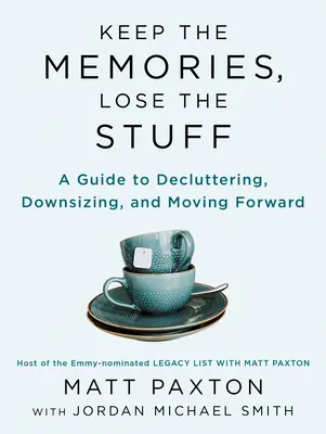 Behalte die Erinnerungen, verliere das Zeug: Entrümpeln, verkleinern und mit dem Leben weitermachen - Keep the Memories, Lose the Stuff: Declutter, Downsize, and Move Forward with Your Life