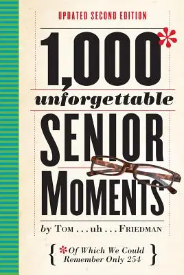 1.000 unvergeßliche Momente im Alter: Wovon wir uns nur an 254 erinnern können - 1,000 Unforgettable Senior Moments: Of Which We Could Remember Only 254