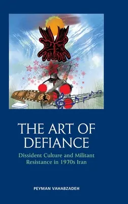 Die Kunst des Trotzes: Dissidentenkultur und militanter Widerstand im Iran der 1970er Jahre - The Art of Defiance: Dissident Culture and Militant Resistance in 1970s Iran