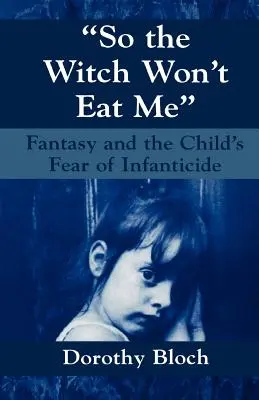 Damit die Hexe mich nicht frisst: Phantasie und die Angst des Kindes vor Kindstötung - So the Witch Won't Eat Me: Fantasy and the Child's Fear of Infanticide