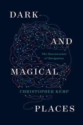 Dunkle und magische Orte: Die Neurowissenschaft der Navigation - Dark and Magical Places: The Neuroscience of Navigation