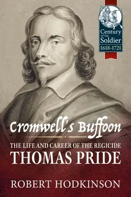Cromwells Possenreißer: Das Leben und die Karriere des Königsmörders Thomas Pride - Cromwell's Buffoon: The Life and Career of the Regicide, Thomas Pride