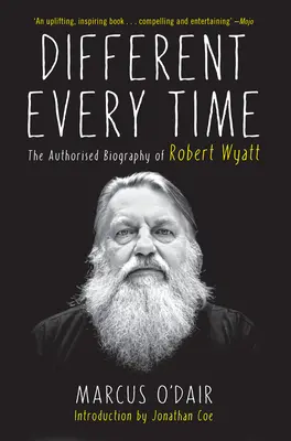 Jedes Mal anders: Die autorisierte Biografie von Robert Wyatt - Different Every Time: The Authorized Biography of Robert Wyatt
