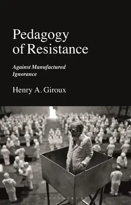 Pädagogik des Widerstands: Gegen fabrizierte Ignoranz - Pedagogy of Resistance: Against Manufactured Ignorance