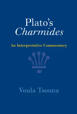Plato's Charmides: Ein Interpretationskommentar - Plato's Charmides: An Interpretative Commentary