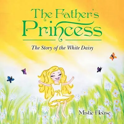 Die Prinzessin des Vaters: Die Geschichte des weißen Gänseblümchens - The Father's Princess: The Story of the White Daisy