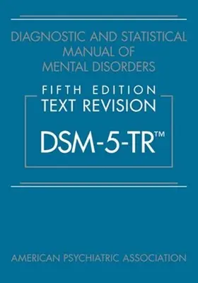 Diagnostisches und Statistisches Handbuch Psychischer Störungen, Fünfte Auflage, Textrevision (Dsm-5-Tr(tm)) - Diagnostic and Statistical Manual of Mental Disorders, Fifth Edition, Text Revision (Dsm-5-Tr(tm))