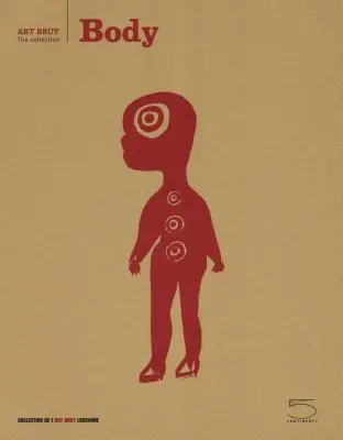 Körper: Art Brut: Die Sammlung - Body: Art Brut: The Collection
