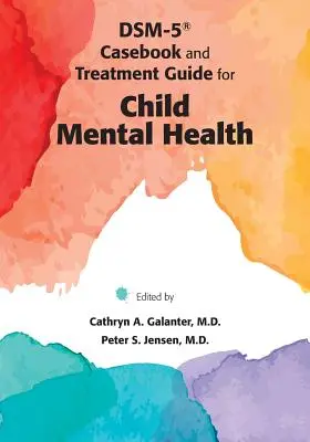 DSM-5(R) Fallbuch und Behandlungsleitfaden für die psychische Gesundheit von Kindern - DSM-5(R) Casebook and Treatment Guide for Child Mental Health