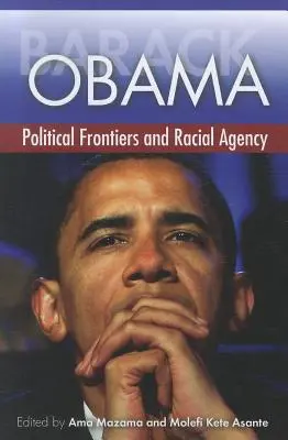 Barack Obama: Politische Grenzen und rassisches Handeln - Barack Obama: Political Frontiers and Racial Agency