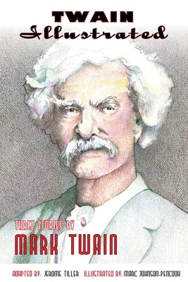 Twain illustriert: Drei Geschichten von Mark Twain - Twain Illustrated: Three Stories by Mark Twain