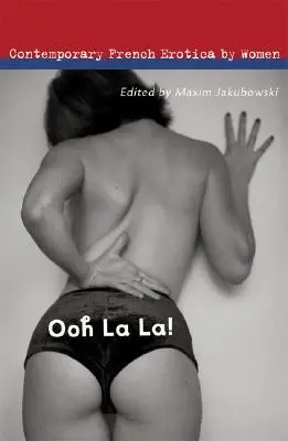 Ooh La La!: Zeitgenössische französische Erotik von Frauen - Ooh La La!: Contemporary French Erotica by Women