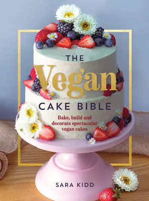 Die Vegane Tortenbibel: Backen, basteln und dekorieren Sie spektakuläre vegane Torten - The Vegan Cake Bible: Bake, Build and Decorate Spectacular Vegan Cakes