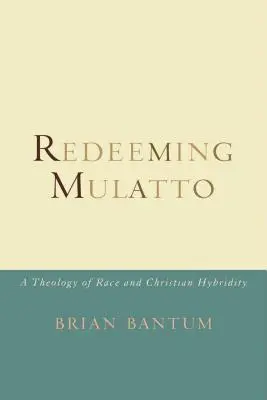 Die Erlösung des Mulatten: Eine Theologie der Ethnie und der christlichen Hybridität - Redeeming Mulatto: A Theology of Race and Christian Hybridity