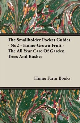 The Smallholder Pocket Guides - Nr. 2 - Selbst angebautes Obst - Die ganzjährige Pflege von Gartenbäumen und -sträuchern - The Smallholder Pocket Guides - No2 - Home-Grown Fruit - The All Year Care of Garden Trees and Bushes