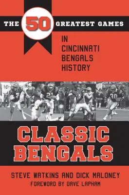 Klassische Bengals: Die 50 größten Spiele in der Geschichte der Cincinnati Bengals - Classic Bengals: The 50 Greatest Games in Cincinnati Bengals History