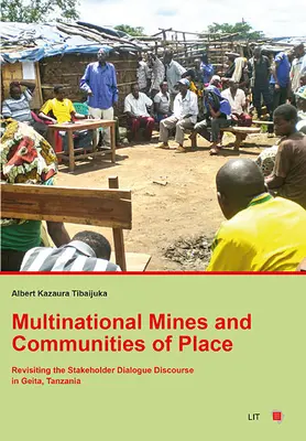 Multinationale Minen und örtliche Gemeinschaften: Eine Überprüfung des Stakeholder-Dialog-Diskurses in Geita, Tansania - Multinational Mines and Communities of Place: Revisiting the Stakeholder Dialogue Discourse in Geita, Tanzania