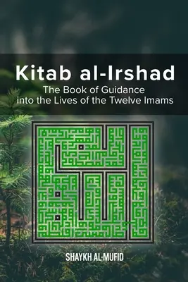 Kitab Al-Irshad: Das Buch der Führung in das Leben der zwölf Imame - Kitab Al-Irshad: The Book of Guidance into the Lives of the Twelve Imams