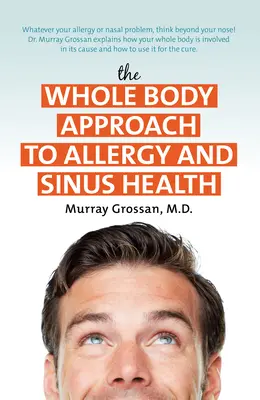 Der Ganzkörperansatz für die Gesundheit bei Allergien und Nasennebenhöhlen - The Whole Body Approach to Allergy and Sinus Health