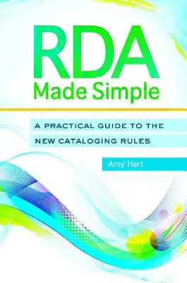 RDA einfach gemacht: Ein praktischer Leitfaden zu den neuen Katalogisierungsregeln - RDA Made Simple: A Practical Guide to the New Cataloging Rules