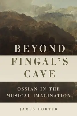 Jenseits von Fingal's Cave: Ossian in der musikalischen Phantasie - Beyond Fingal's Cave: Ossian in the Musical Imagination