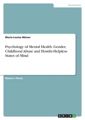 Psychologie der psychischen Gesundheit. Geschlecht, Missbrauch in der Kindheit und feindselig- hilflose Geisteszustände - Psychology of Mental Health. Gender, Childhood Abuse and Hostile-Helpless States of Mind