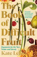 Buch der schwierigen Früchte - Argumente für die Scharfen, Zarten und Widerspenstigen - Book of Difficult Fruit - Arguments for the Tart, Tender, and Unruly