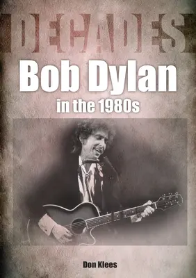 Bob Dylan in den 80er Jahren: Jahrzehnte - Bob Dylan in the 80s: Decades