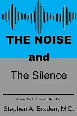 Der Lärm und die Stille: Ein texanischer Arzt lernt, Gott zu hören - The Noise and The Silence: A Texas doctor learns to hear God