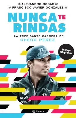 Nunca Te Rindas: Die dreifache Karriere von Checo Prez - Nunca Te Rindas: La Trepdante Carrera de Checo Prez