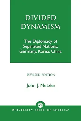 Geteilte Dynamik: Die Diplomatie der getrennten Nationen: Deutschland, Korea und China - Divided Dynamism: The Diplomacy of Separated Nations: Germany, Korea, and China