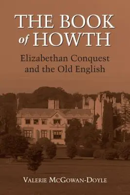 Das Buch von Howth: Die elisabethanische Eroberung und das alte Englisch - The Book of Howth: Elizabethan Conquest and the Old English