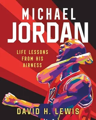 Michael Jordan: Lebenslektionen von seiner Luftigkeit - Michael Jordan: Life Lessons from His Airness