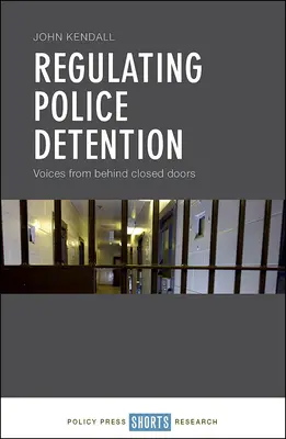 Die Regulierung des Polizeigewahrsams: Stimmen von hinter verschlossenen Türen - Regulating Police Detention: Voices from Behind Closed Doors