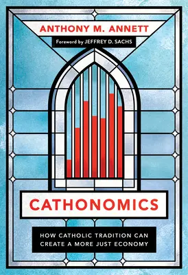Cathonomics: Wie die katholische Tradition eine gerechtere Wirtschaft schaffen kann - Cathonomics: How Catholic Tradition Can Create a More Just Economy