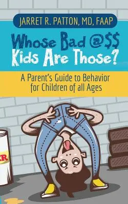 Wessen böse Kinder sind das? Ein Elternratgeber zum Verhalten von Kindern aller Altersstufen - Whose Bad @$$ Kids are Those?: A Parent's Guide to Behavior for Children of all Ages