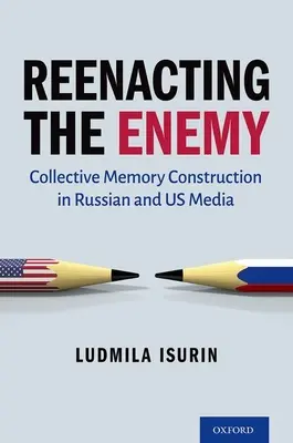 Reenacting the Enemy: Konstruktion des kollektiven Gedächtnisses in russischen und amerikanischen Medien - Reenacting the Enemy: Collective Memory Construction in Russian and Us Media