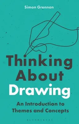 Nachdenken über das Zeichnen: Eine Einführung in Themen und Konzepte - Thinking about Drawing: An Introduction to Themes and Concepts